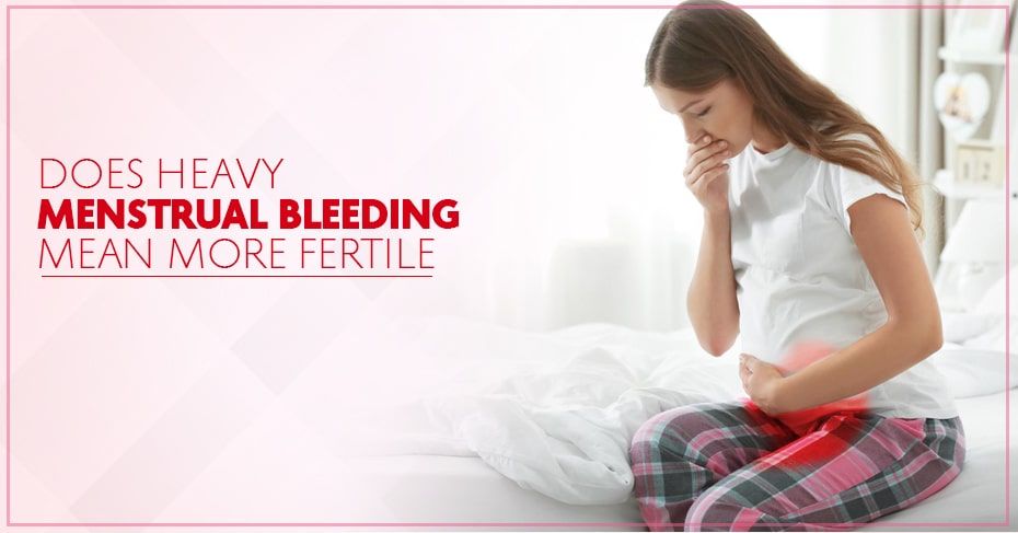 Does Heavy Menstrual Bleeding Mean More Fertile